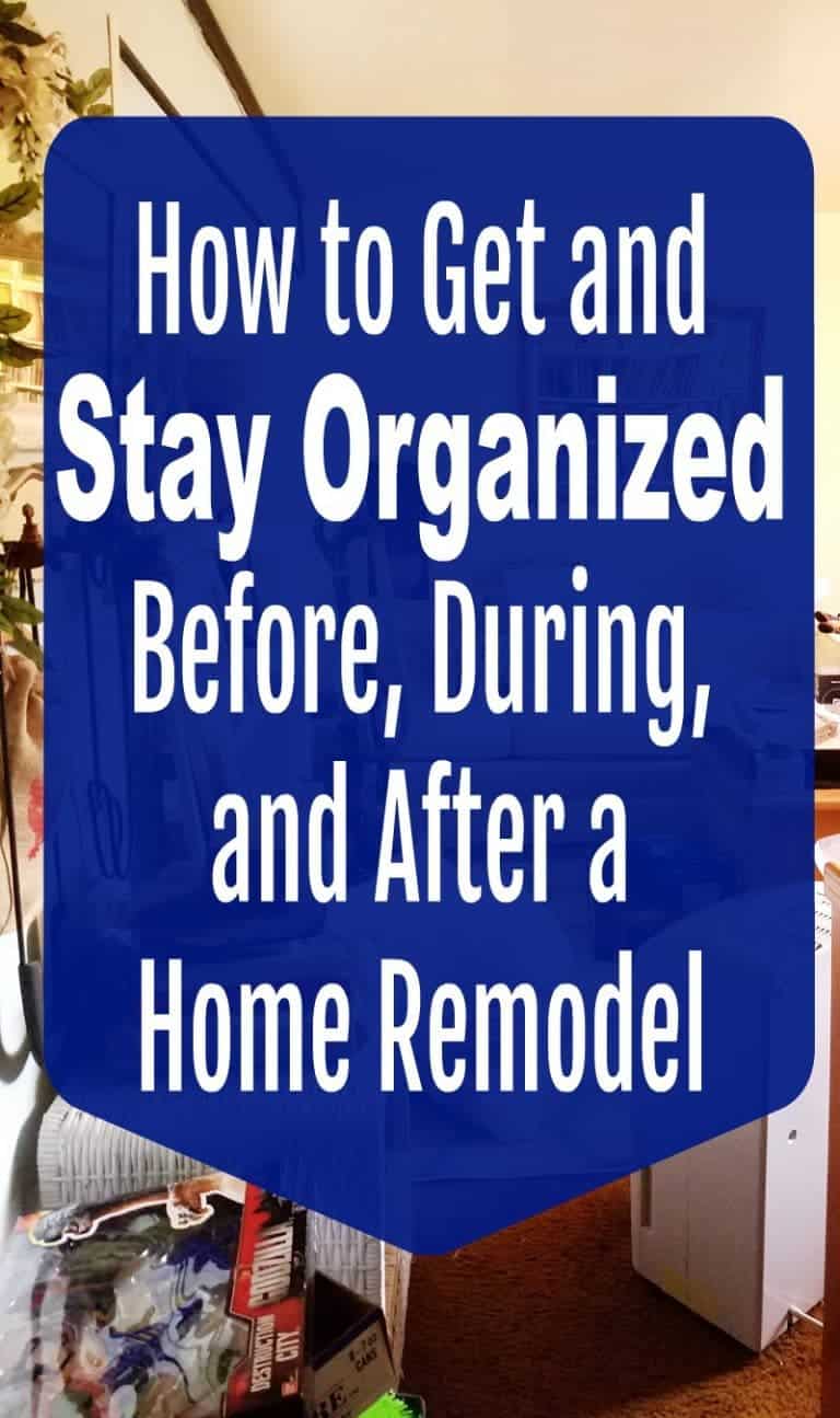 How to Get and Stay Organized Before, During, and After a Home Remodel ...