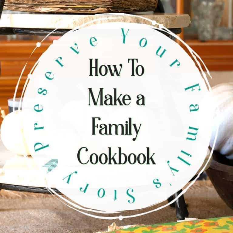Preserve Your Family's Story - How to Make a Family Cookbook