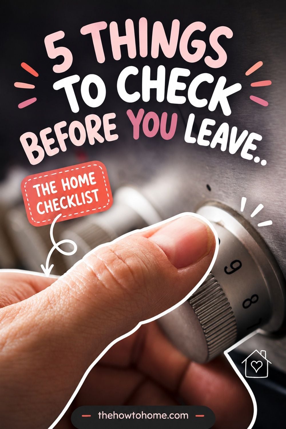 Hand checking an oven dial with text overlay, 5 things to check before you leave for any trip
