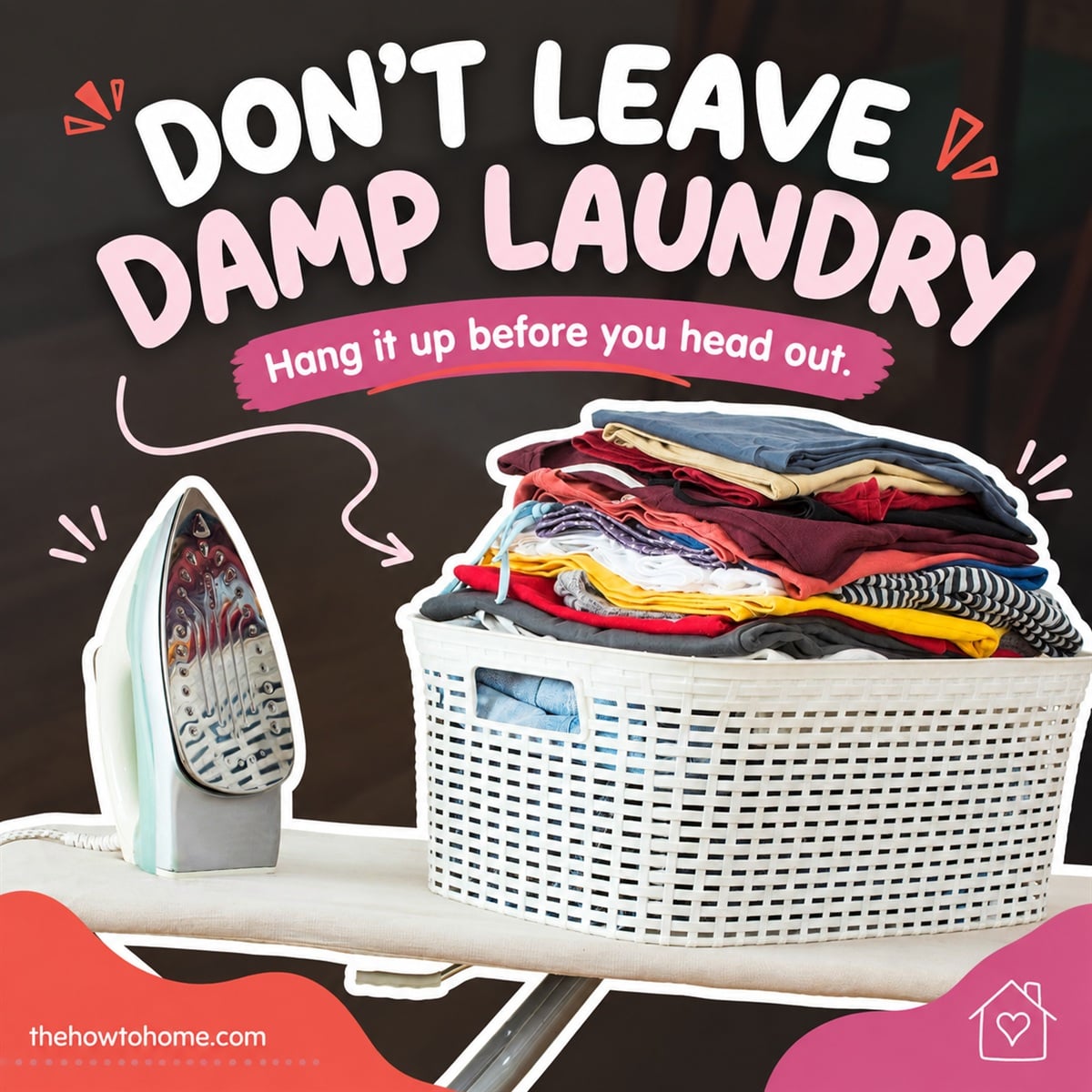 Basket of laundry and an iron on an ironing board, a reminder to hang damp clothes before leaving